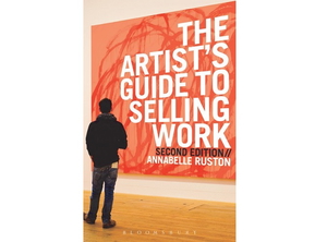 The Artist's Guide to Selling Work by Annabelle Ruston